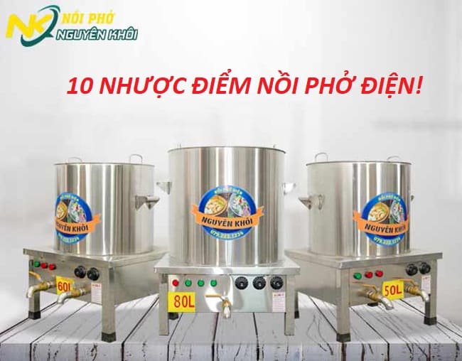 Tổng hợp 10 Khuyết điểm của nồi nấu phở bằng điện và CÁCH KHẮC PHỤC