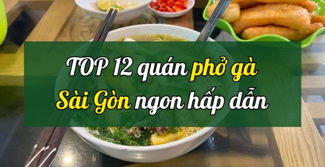 TOP 12 quán phở gà Sài Gòn ngon, ăn là mê 