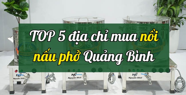 5 Địa chỉ mua nồi nấu phở ở Quảng Bình 