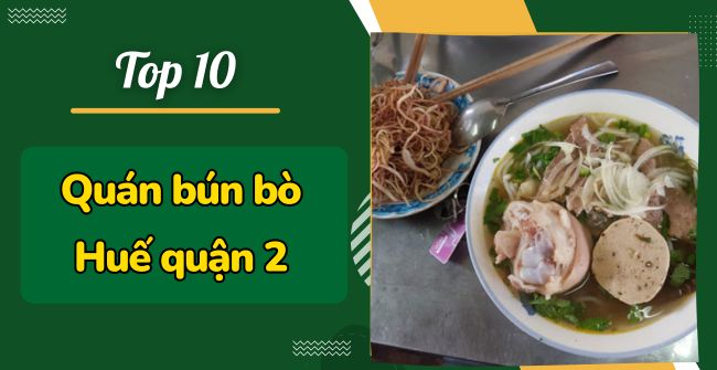 10+ Quán Bún Bò Huế Quận 2: Ngon, Đông khách, Giá rẻ